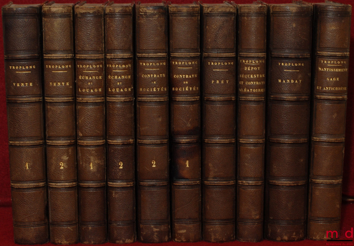 TROPLONG (Raymond-Théodore) – LE DROIT CIVIL EXPLIQUÉ SUIVANT L’ORDRE DES ARTICLES DU CODE DEPUIS ET Y COMPRIS LE TITRE DE LA VENTE ; ouvrage qui fait suite à celui de M. Toullier, mais dans lequel on a adopté la forme plus commode du commentaire. PREMIÈR