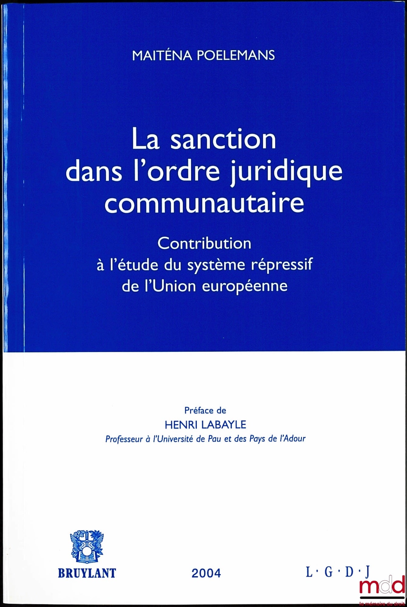 POELEMANS (Maiténa) – La sanction dans l'ordre juridique communautaire - Contribution à l'étude du système répressif de l'Union européenne, Préface de Henri Labayle