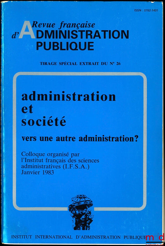 [RFAP] – SPECIAL ISSUE EXTRACT FROM NO. 26: ADMINISTRATION AND SOCIETY, TOWARDS A DIFFERENT KIND OF ADMINISTRATION?