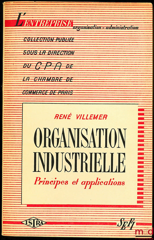 VILLEMER (René) – INDUSTRIAL ORGANIZATION - PRINCIPLES AND APPLICATIONS, coll. The Company Organization - Administration