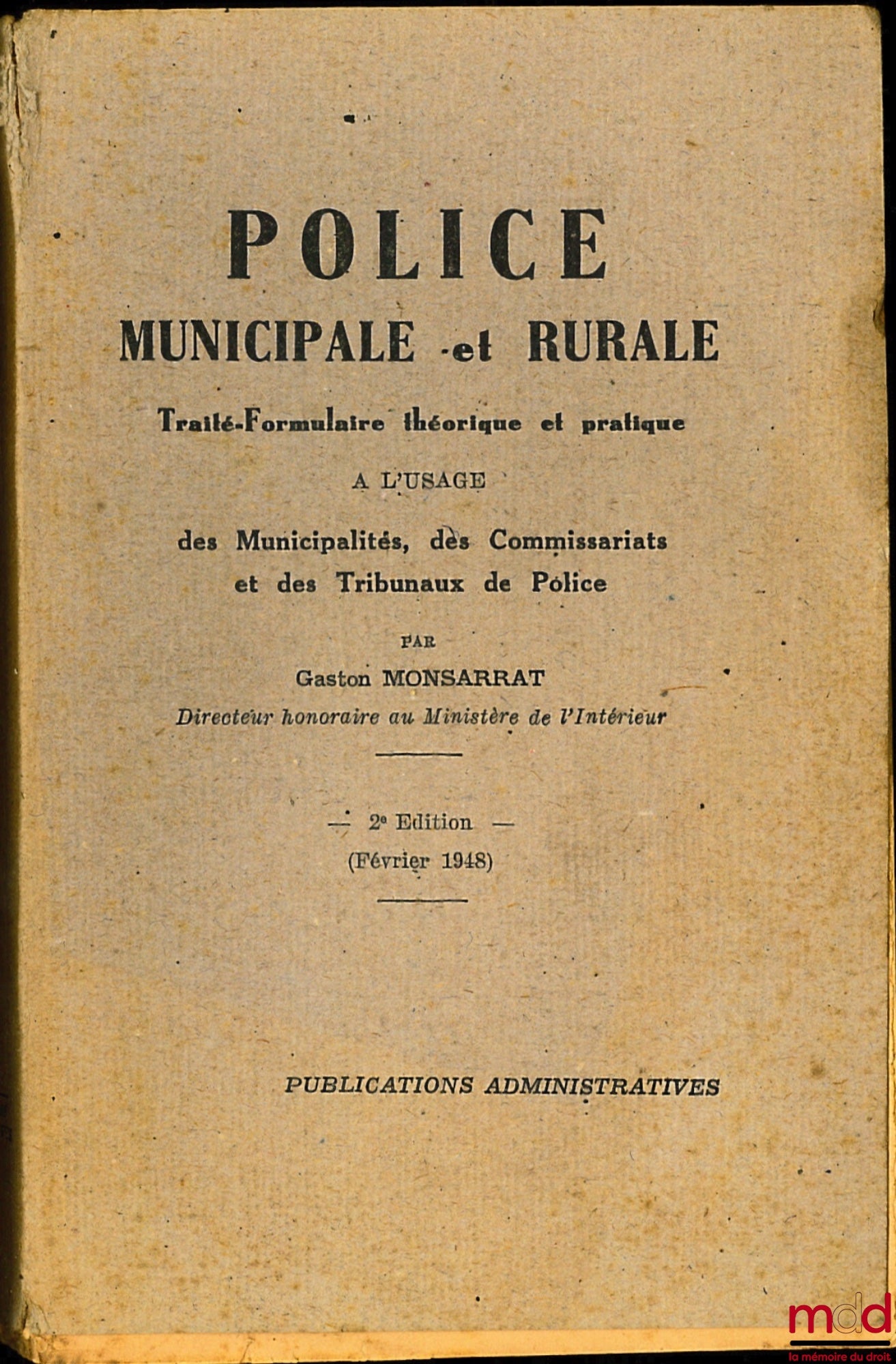 MONSARRAT (Gaston) – POLICE MUNICIPALE ET RURALE, Traité-Formulaire théorique et pratique à l’usage des Municipalité, des Commissariats et des Tribunaux de Police, 2e éd. entièrement refondue et mise à jour par R. Poujoulat