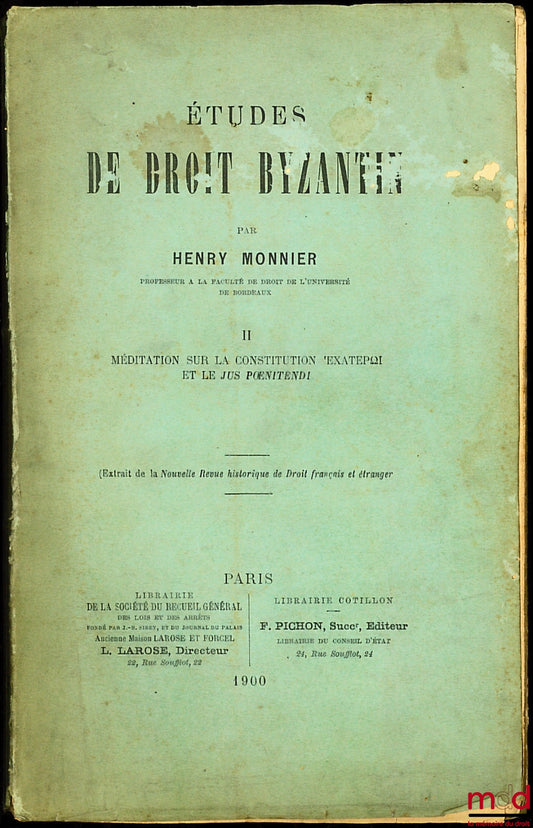 MONNIER (Henry) – STUDIES IN BYZANTINE LAW, vol. II: Mediation on the constitution 'EXATEPΩI and the JUS PŒNITENDI, (Extract from the New Historical Review of French and Foreign Law)
