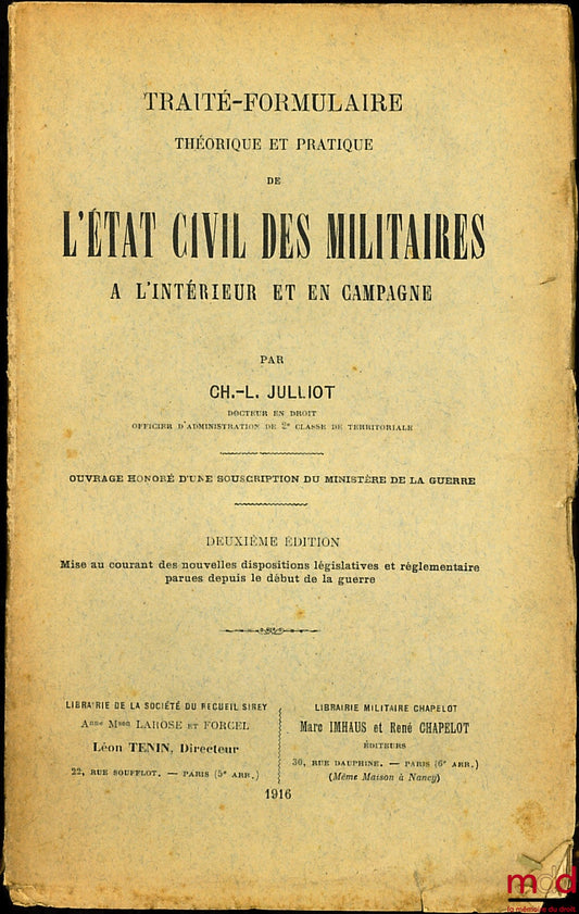 JULLIOT (Charles-Louis) – TRAITÉ-FORMULAIRE THÉORIQUE ET PRATIQUE DE L’ÉTAT CIVIL MILITAIRE À L’INTÉRIEUR ET EN CAMPAGNE, ouvrage honoré d’une souscription du Ministère de la Guerre, 2ème éd. mise au courant des nouvelles dispositions législatives et régl