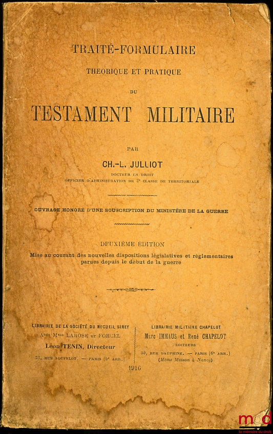 JULLIOT (Charles-Louis) – TRAITÉ-FORMULAIRE THÉORIQUE ET PRATIQUE DU TESTAMENT MILITAIRE, ouvrage honoré d’une souscription du Ministère de la Guerre, 2ème éd. mise au courant des nouvelles dispositions législatives et réglementaire parues depuis le début