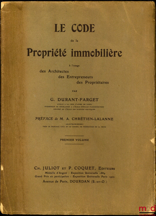 DURANT-FARGET (G.) – THE CODE OF REAL ESTATE PROPERTY FOR THE USE OF ARCHITECTS, CONTRACTORS, OWNERS, Preface by M. A. Chrétien-Lalanne, vol. I [single]