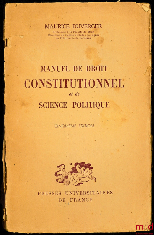 DUVERGER (Maurice) – MANUEL DE DROIT CONSTITUTIONNEL ET DE SCIENCE POLITIQUE, 5e éd., (mq. qq. pages)