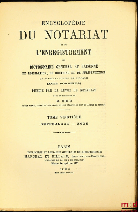 DIDIO (Désiré) – ENCYCLOPEDIA OF NOTARIAL AND REGISTRATION OR GENERAL AND REASONED DICTIONARY OF LEGISLATION, DOCTRINE AND JURISPRUDENCE IN CIVIL AND FISCAL MATTERS (with formulas), vol. XX [alone]: Suffragan - Zone