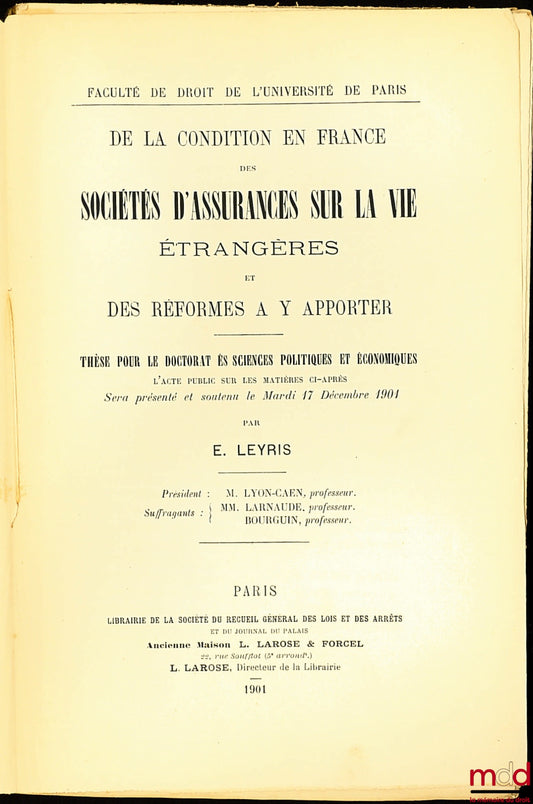 LEYRIS (E.) – DE LA CONDITION EN FRANCE DES SOCIÉTÉS D’ASSURANCES SUR LA VIE ÉTRANGÈRES ET DES RÉFORMES A Y APPORTER, Thèse pour le doctorat ès sciences politiques et économique