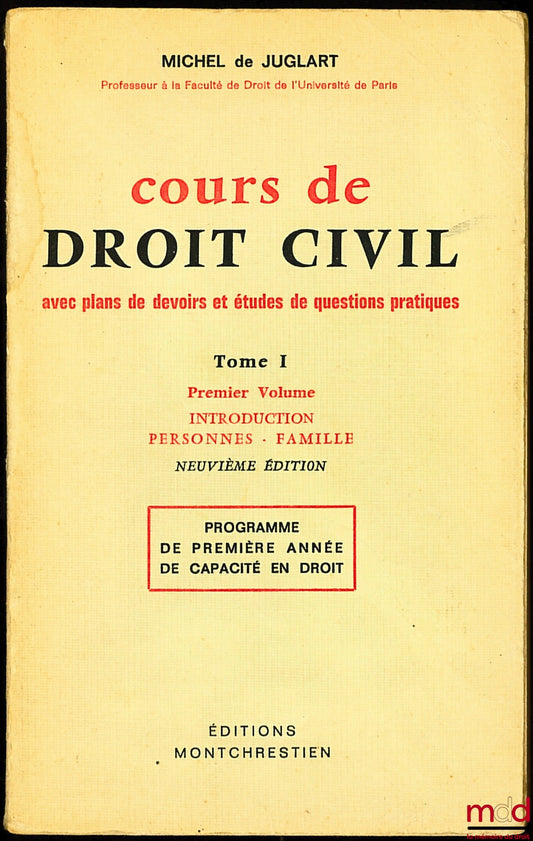 JUGLART (Michel de) – COURSE IN CIVIL LAW with assignment plans and practical case studies, vol. I: 1st vol.: Introduction - Persons - Family, 9th ed., First-year law degree program