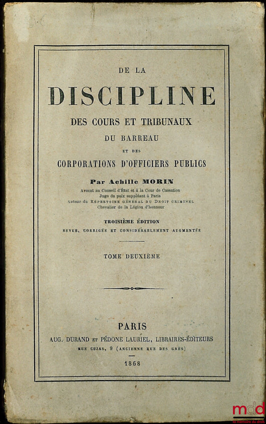 MORIN (Achille) – ON THE DISCIPLINE OF THE COURTS AND TRIBUNALS OF THE BAR AND OF THE CORPORATIONS OF PUBLIC OFFICERS, vol. II [alone], 3rd ed.