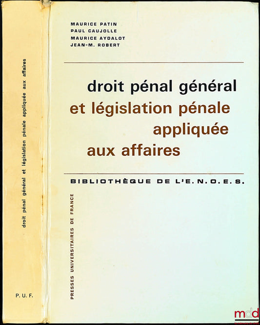 Patin (Maurice), Caujolle (Paul), Aydalot (Maurice), Robert (Jean-Marie) – Droit pénal général et législation pénale appliquée aux affaires