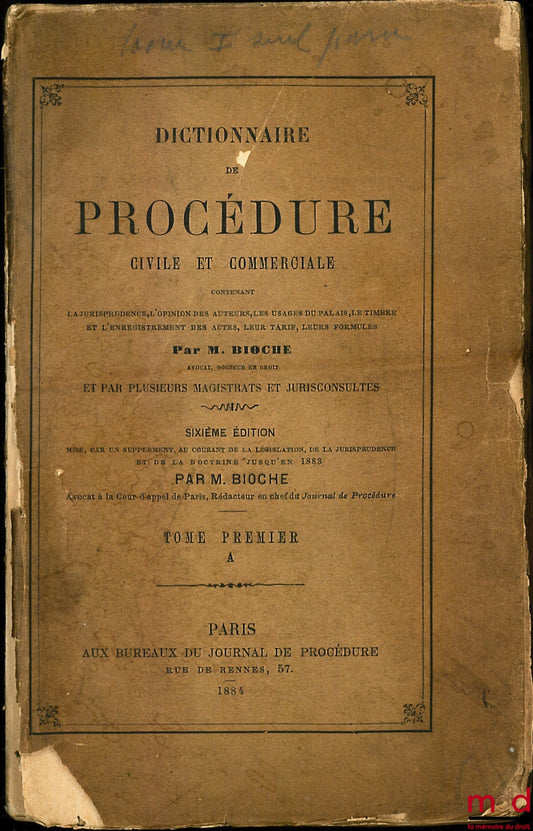 BIOCHE (Charles Jules Armand) et al. – DICTIONARY OF CIVIL AND COMMERCIAL PROCEDURE, containing case law, the opinions of legal scholars, court practices, the stamp duty and registration of documents, their tariffs, and their forms: vol. I, A, 6th ed., p.