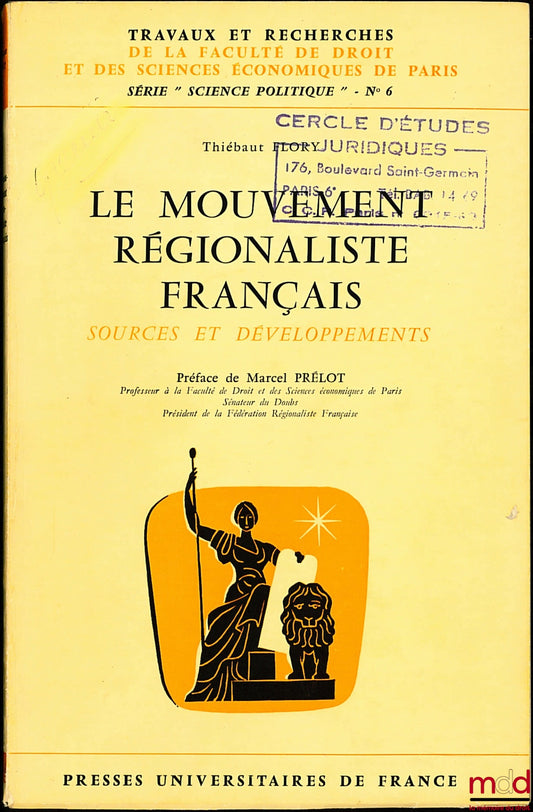 FLORY (Thiébaut) – LE MOUVEMENT RÉGIONALISTE FRANÇAIS, SOURCES ET DÉVELOPPEMENTS, coll. Trav. et rech. de la Faculté de droit de Paris, série “science po.”, n° 6, Préface de Marcel Prélot