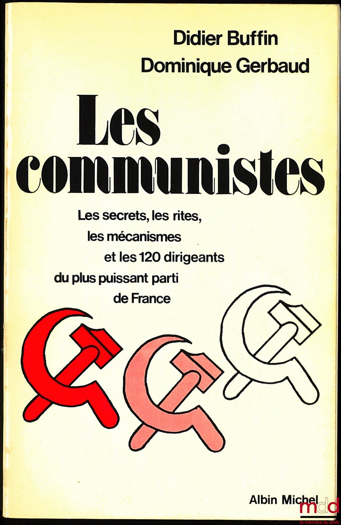 BUFFIN (Didier) and GERBAUD (Dominique) – THE COMMUNISTS: the secrets, the rites, the mechanisms and the 120 leaders of the most powerful party in France