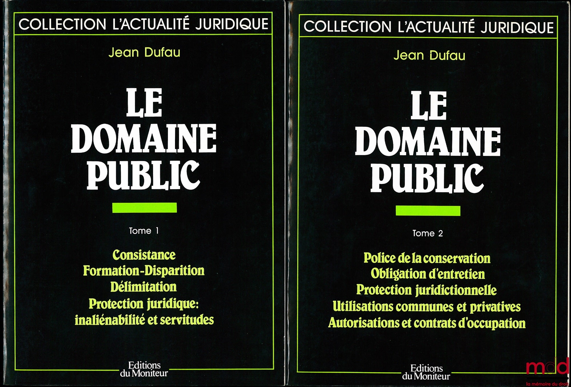DUFAU (Jean) – LE DOMAINE PUBLIC, t. I : Consistance - Formation-Disparition - Délimitation - Protection juridique : inaliénabilité et servitudes, t. II : Police de la conservation - Obligation d’entretien - Protection juridictionnelle - Utilisations comm