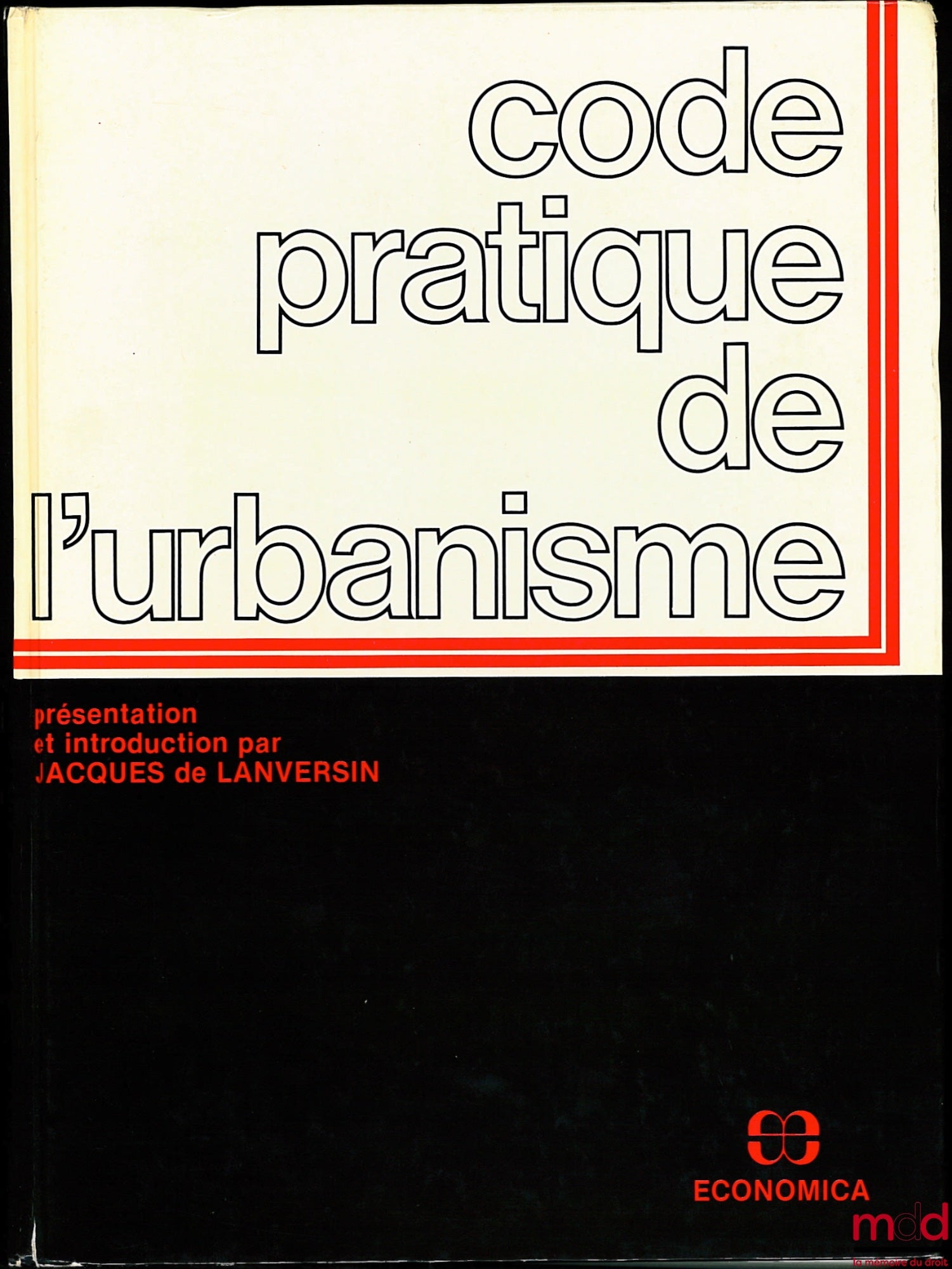 CODE PRATIQUE DE L’URBANISME, Présentation et introduction par Jacques de Lanversin