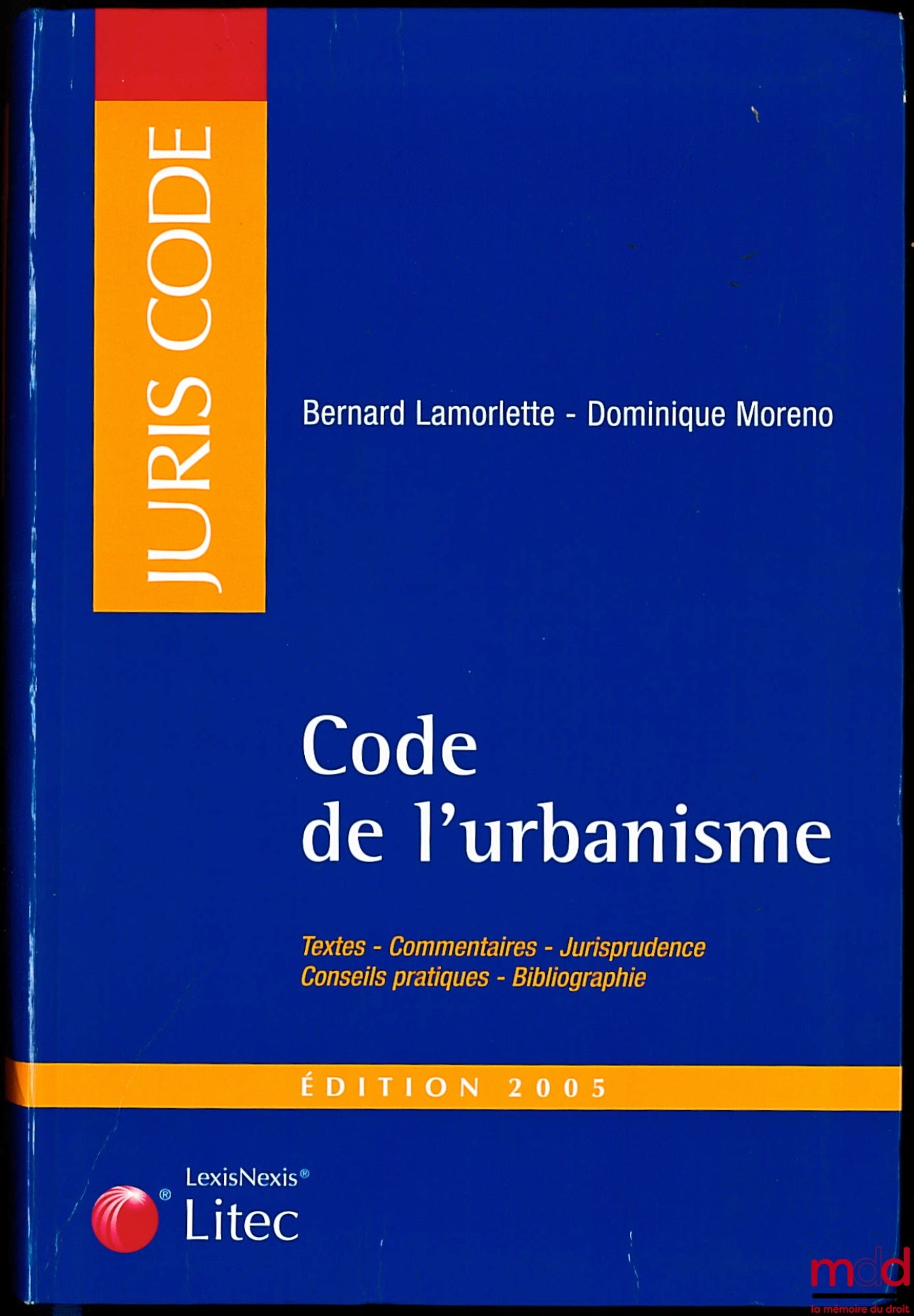 LAMORLETTE (Bernard) et MORENO (Dominique) – CODE DE L’URBANISME, Textes - Commentaires - Jurisprudence - Conseils pratiques - Bibliographie