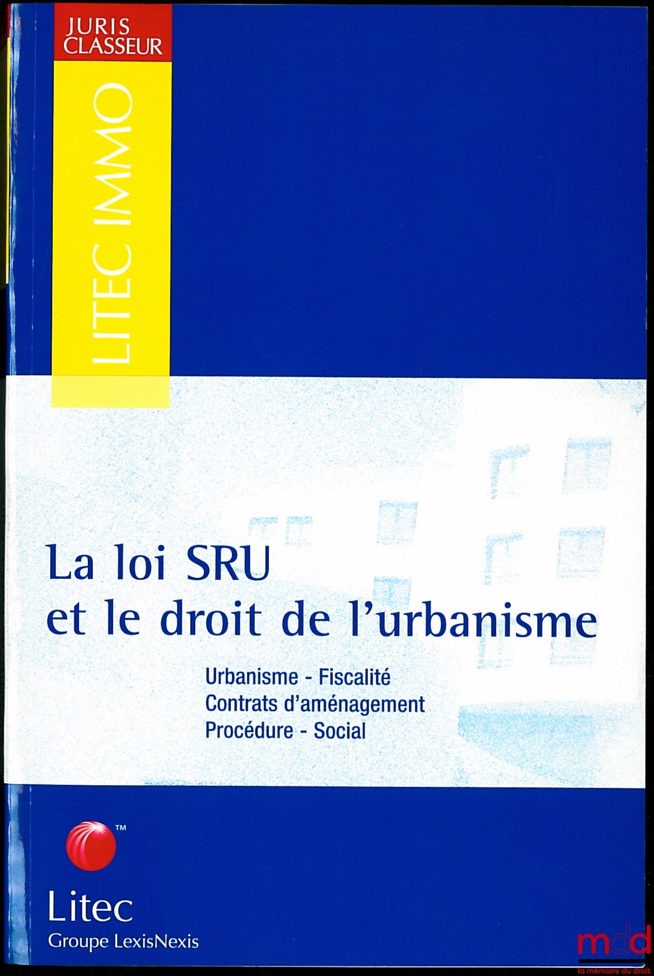 [Collective] – The SRU Law and Urban Planning Law, Urban Planning - Taxation - Development Contracts - Procedure - Social Issues, Litec Immo Collection