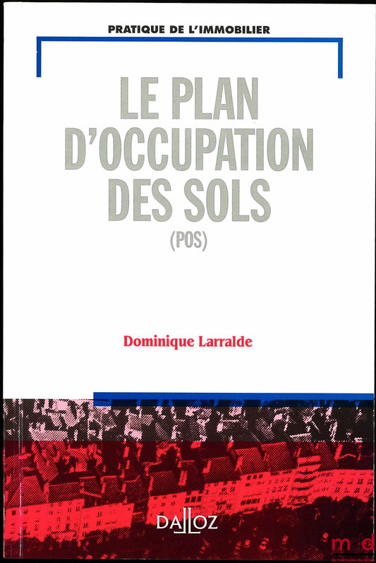 LARRALDE (Dominique) – LE PLAN D’OCCUPATION DES SOLS (POS), coll. pratique de l’immobilier