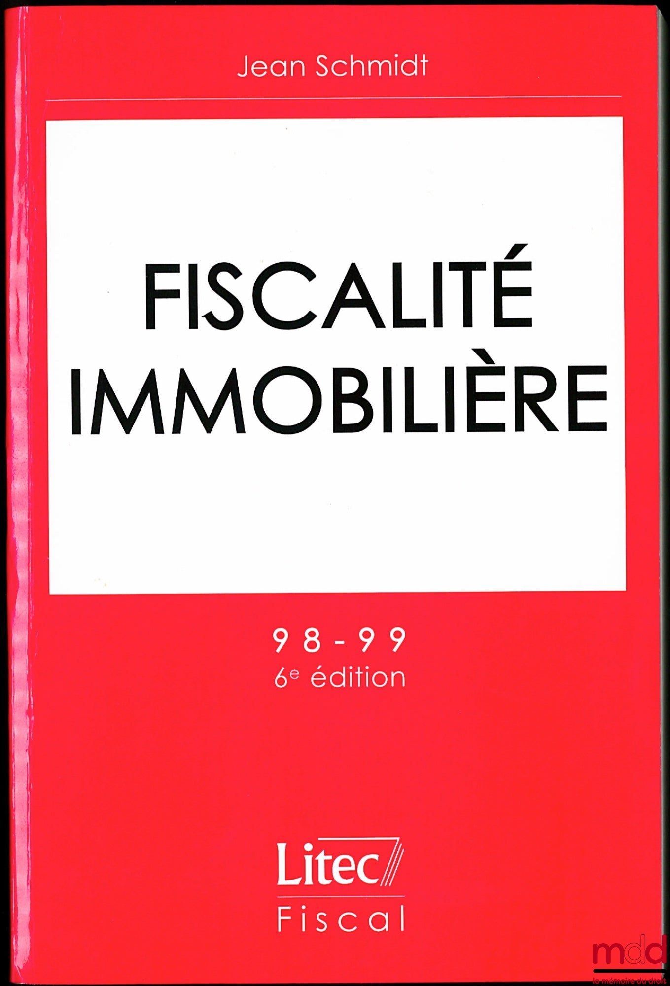 SCHMIDT (Jean) – FISCALITÉ IMMOBILIÈRE, 6ème éd., coll. Litec Fiscal