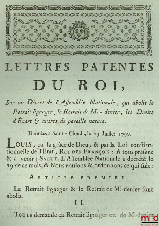 Letters Patent of the King, on a Decree of the National Assembly, which abolishes the Retraite lignager, the Retraite de Mi-denier, the Droits d'Écart &amp; others of the same nature, Given at Saint-Cloud, on July 23, 1790