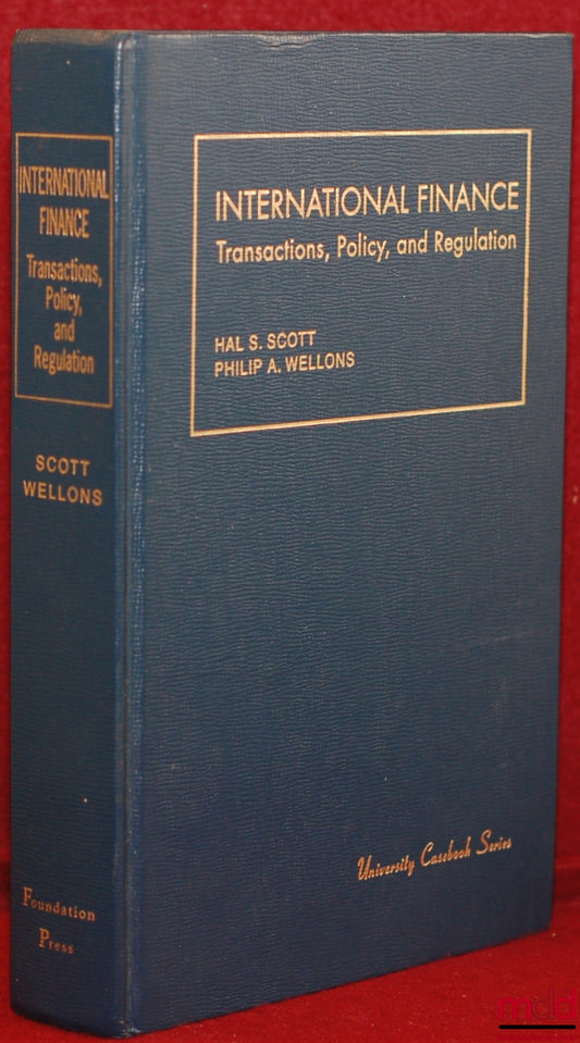 SCOTT (Hal S.) et WELLONS (Philip A.) – INTERNATIONAL FINANCE, Transactions, policy, and regulation
