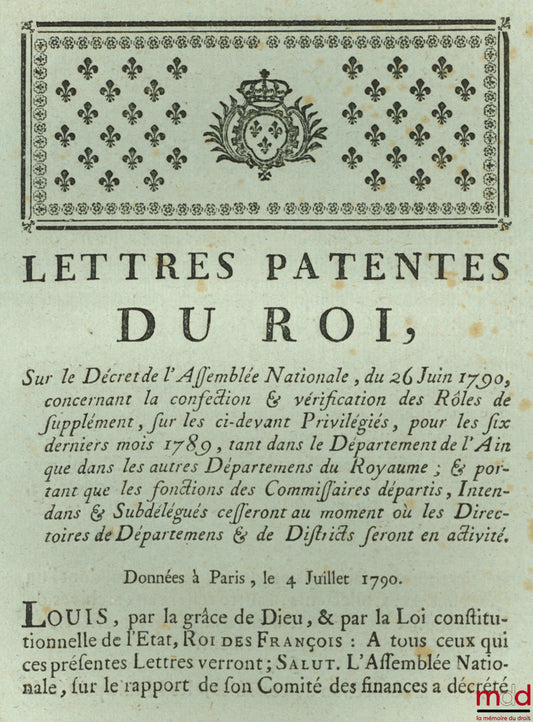 Lettres Patentes du Roi, Sur le Décret de l’Assemblée Nationale, du 26 Juin 1790, concernant la confection & vérification des Rôles de supplément, sur les ci-devant Privilégiés, pour les six derniers mois 1789, tant dans le Départemens du Royaume ; & port