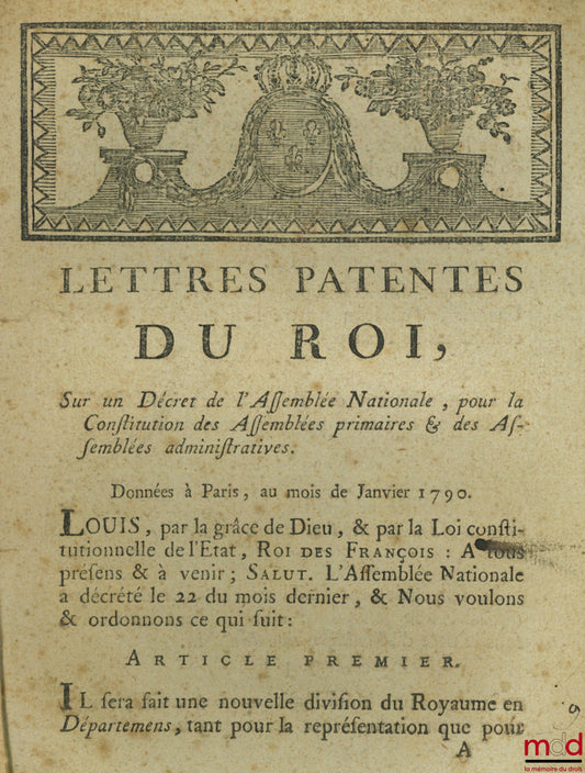 Lettres Patentes du Roi, Sur un Décret de l’Assemblée Nationale, pour la Constitution des Assemblées primaires & des Assemblés administratives. Données à Paris, au moins de Janvier 1790 ; Instruction de l’Assemblée Nationale, Sur la formation des Assemblé