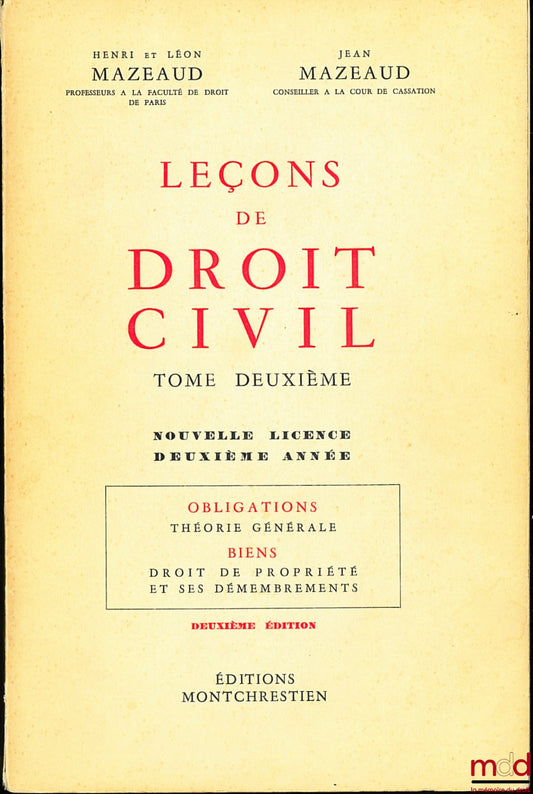 MAZEAUD (Henri et Léon) et MAZEAUD (Jean) – LEÇONS DE DROIT CIVIL : t. II, Nouvelle Licence, Deuxième année : Obligations : Théorie générale ; Biens : Droit de propriété et ses démembrements, 2e éd. (1962) ; t. III, Licence en droit, Troisième année : Sûr