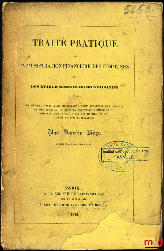 ROY (Lucien) – TRAITÉ PRATIQUE DE L’ADMINISTRATION FINANCIÈRE DES COMMUNES, ET DES ÉTABLISSEMENTS DE BIENFAISANCE, à l’usage des maires, conseillers municipaux, administrateurs des hospices et des bureaux de charité, receveurs communaux et hospitaliers, s