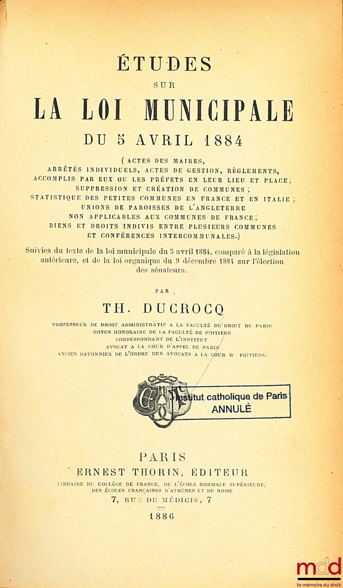 DUCROCQ (Théophile) – ÉTUDES SUR LA LOI MUNICIPALE DU 5 AVRIL 1884 (Actes des maires, arrêtés individuels, actes de gestion, règlements, accomplis par eux ou les préfets en leur lieu et place ; suppression et création de communes ; statistique des petites