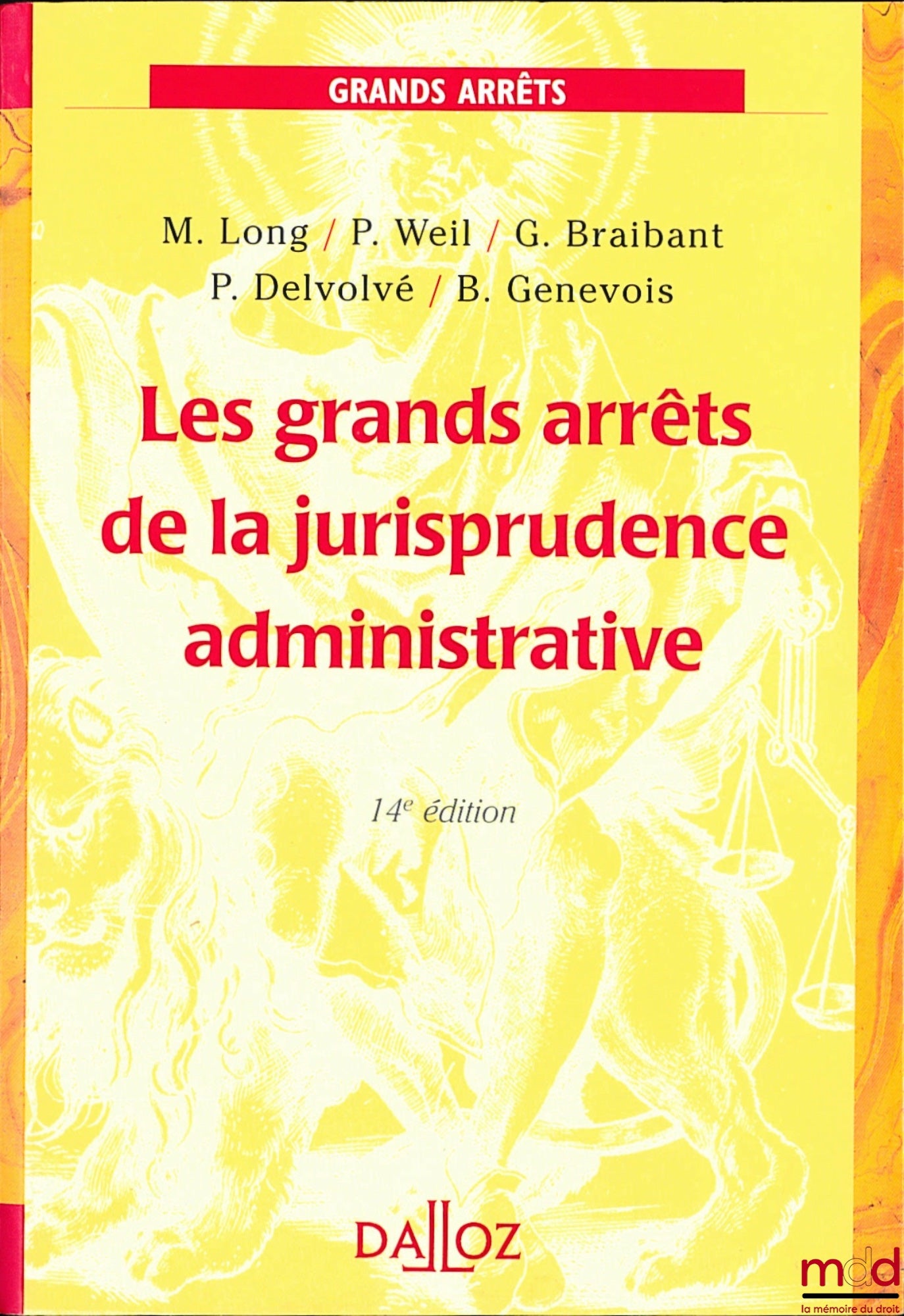 [GAJA], LONG (Marceau), WEIL (Prosper), BRAIBANT (Guy), DELVOLVÉ (P.) and GENEVOIS (Bruno) – LES GRANDS ARRÊTS DE LA JURISPRUDENCE ADMINISTRATIVE, coll. Grands Arrêts, 14th ed.