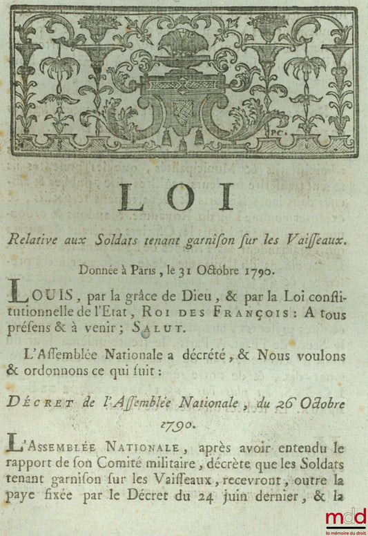 Loi RELATIVE AUX SOLDATS TENANT GARNISON SUR LES VAISSEAUX. Donnée à Paris, le 31 Octobre 1790, signé : Louis et L’Archevêque de Bordeaux