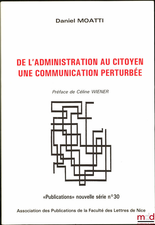 MOATTI (Daniel) – FROM ADMINISTRATION TO CITIZEN, A DISTURBED COMMUNICATION, Preface by Céline Wiener, “Publications” new series no. 30