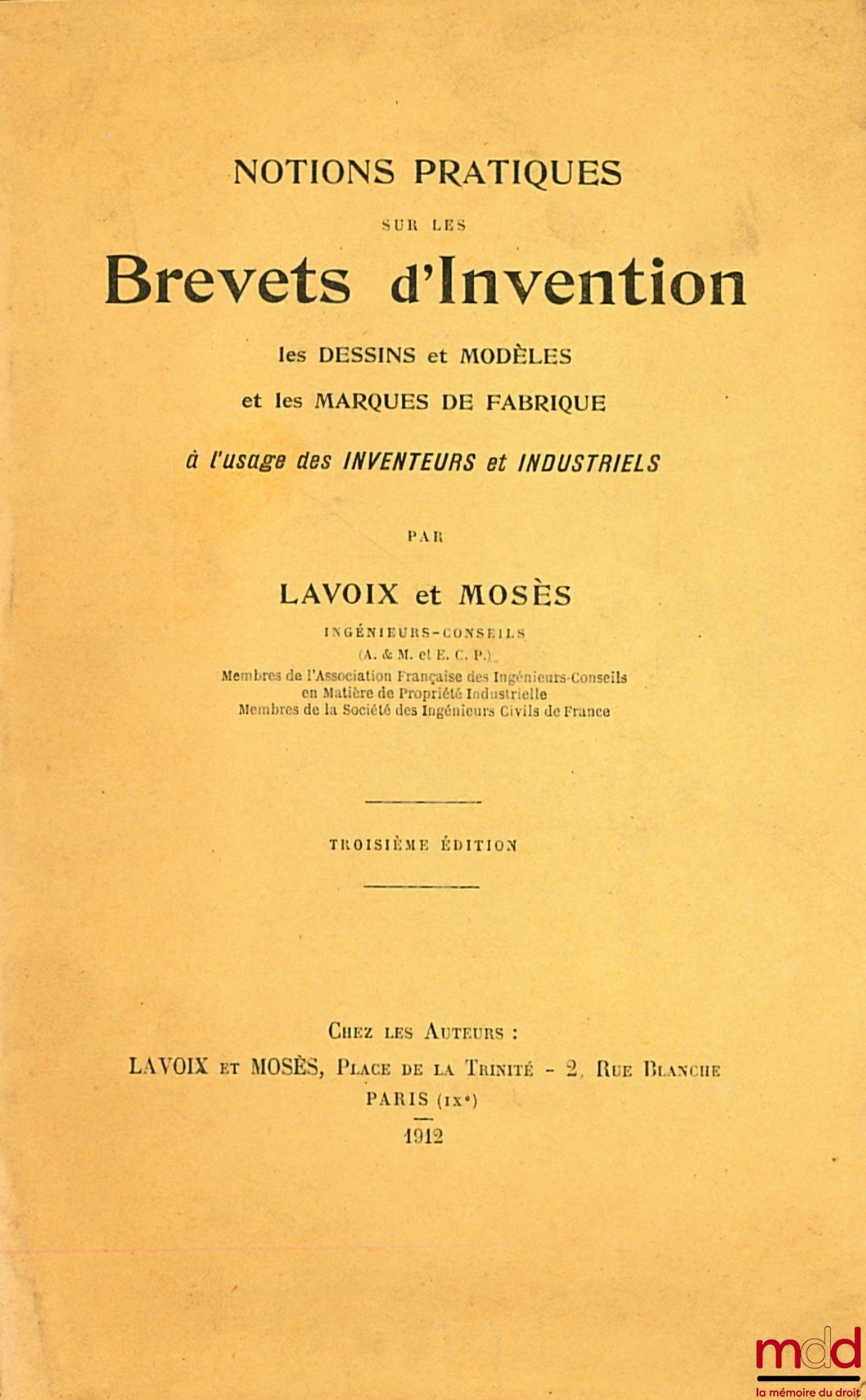 LAVOIX and MOSÈS – PRACTICAL NOTIONS ON PATENTS OF INVENTION, DESIGNS AND MODELS AND TRADEMARKS FOR THE USE OF INVENTORS AND INDUSTRIALS, 3rd ed.