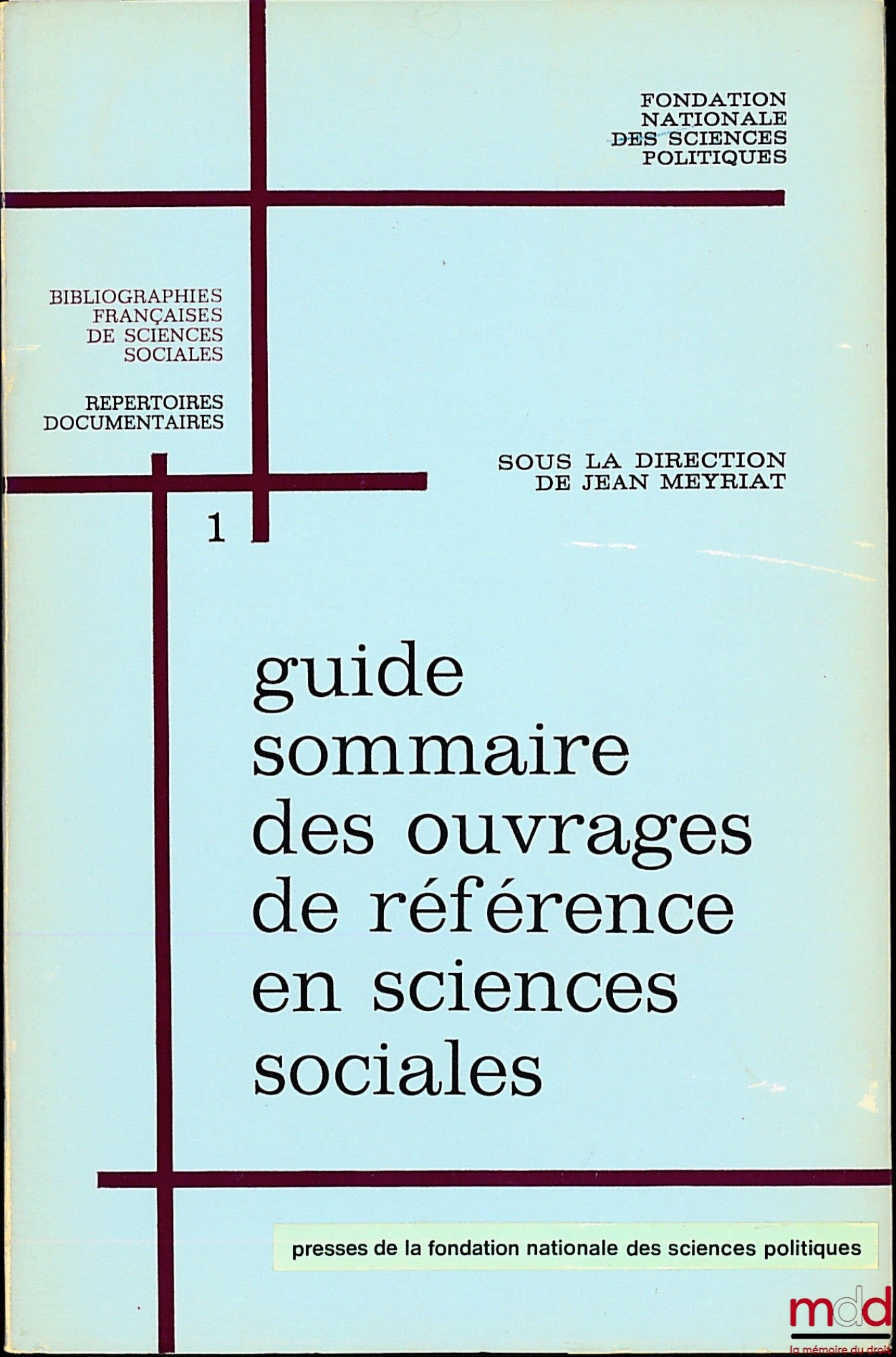 Fondation Nationale de Sciences Politiques – GUIDE SOMMAIRE DES OUVRAGES DE RÉFÉRENCE EN SCIENCES SOCIALES, sous la direction de Jean Meyrat, avec le concours de Serge Hurtig et Lilly Marcou et des bibliothécaires et documentalistes