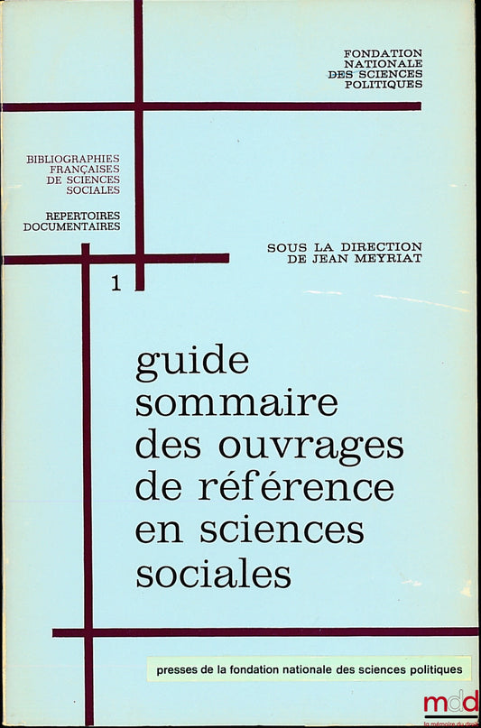 Fondation Nationale de Sciences Politiques – GUIDE SOMMAIRE DES OUVRAGES DE RÉFÉRENCE EN SCIENCES SOCIALES, sous la direction de Jean Meyrat, avec le concours de Serge Hurtig et Lilly Marcou et des bibliothécaires et documentalistes