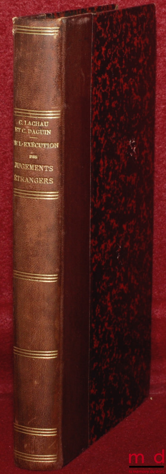LACHAU (Charles) and DAGUIN (Christian) – ON THE ENFORCEMENT OF FOREIGN JUDGMENTS ACCORDING TO FRENCH CASE LAW, WITH THE TEXT OF THE PRINCIPAL RULINGS AND JUDGMENTS