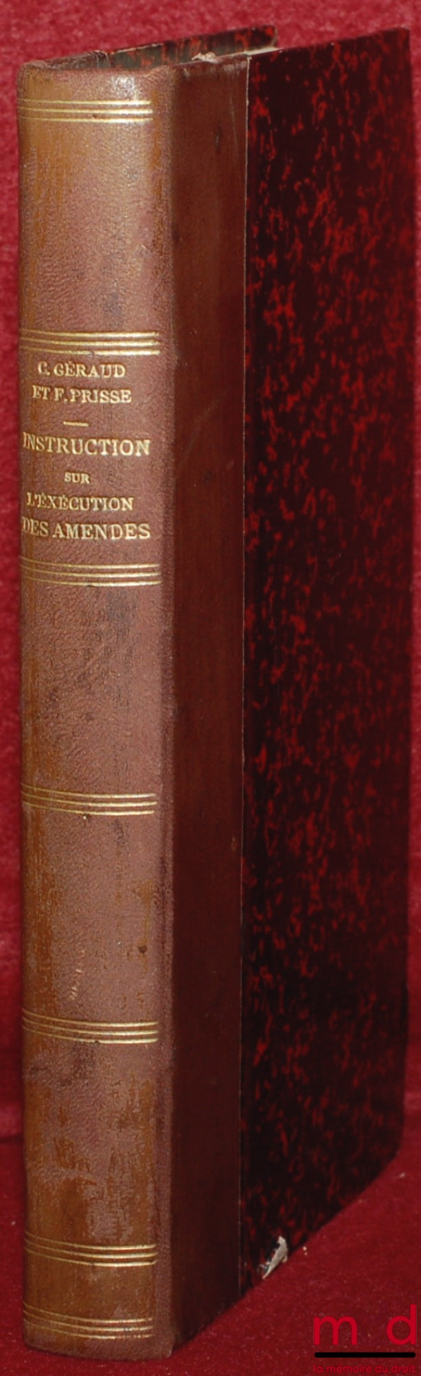 GÉRAUD (Charles) and PRISSE (Florent) – COMMENTARY ON THE GENERAL INSTRUCTIONS ON THE SERVICE OF FINES, New edition, completely revised, of the Treatise in the form of a Dictionary of the recovery of fines and monetary penalties, this work includes in