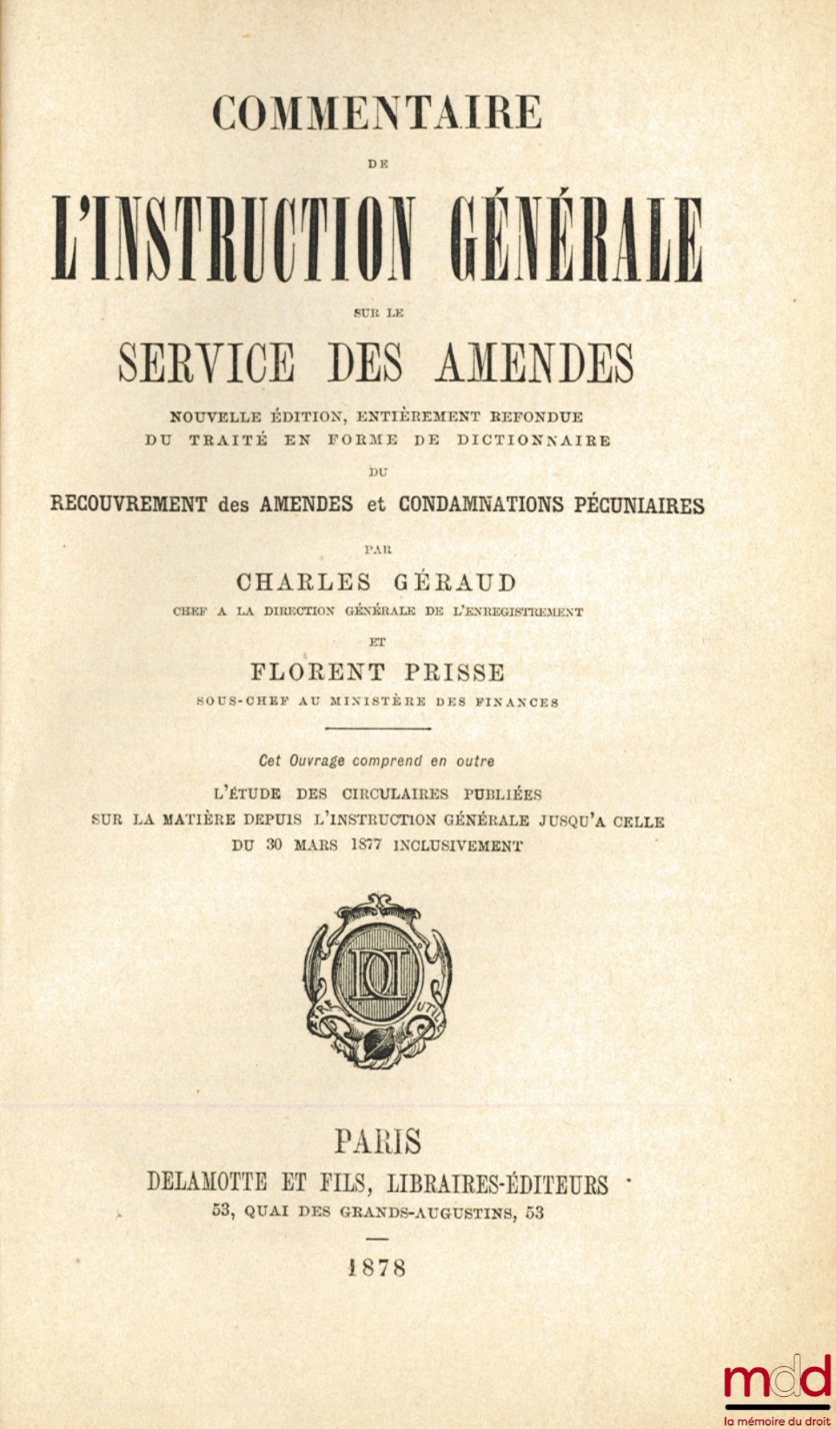 GÉRAUD (Charles) and PRISSE (Florent) – COMMENTARY ON THE GENERAL INSTRUCTIONS ON THE SERVICE OF FINES, New edition, completely revised, of the Treatise in the form of a Dictionary of the recovery of fines and monetary penalties, this work includes in
