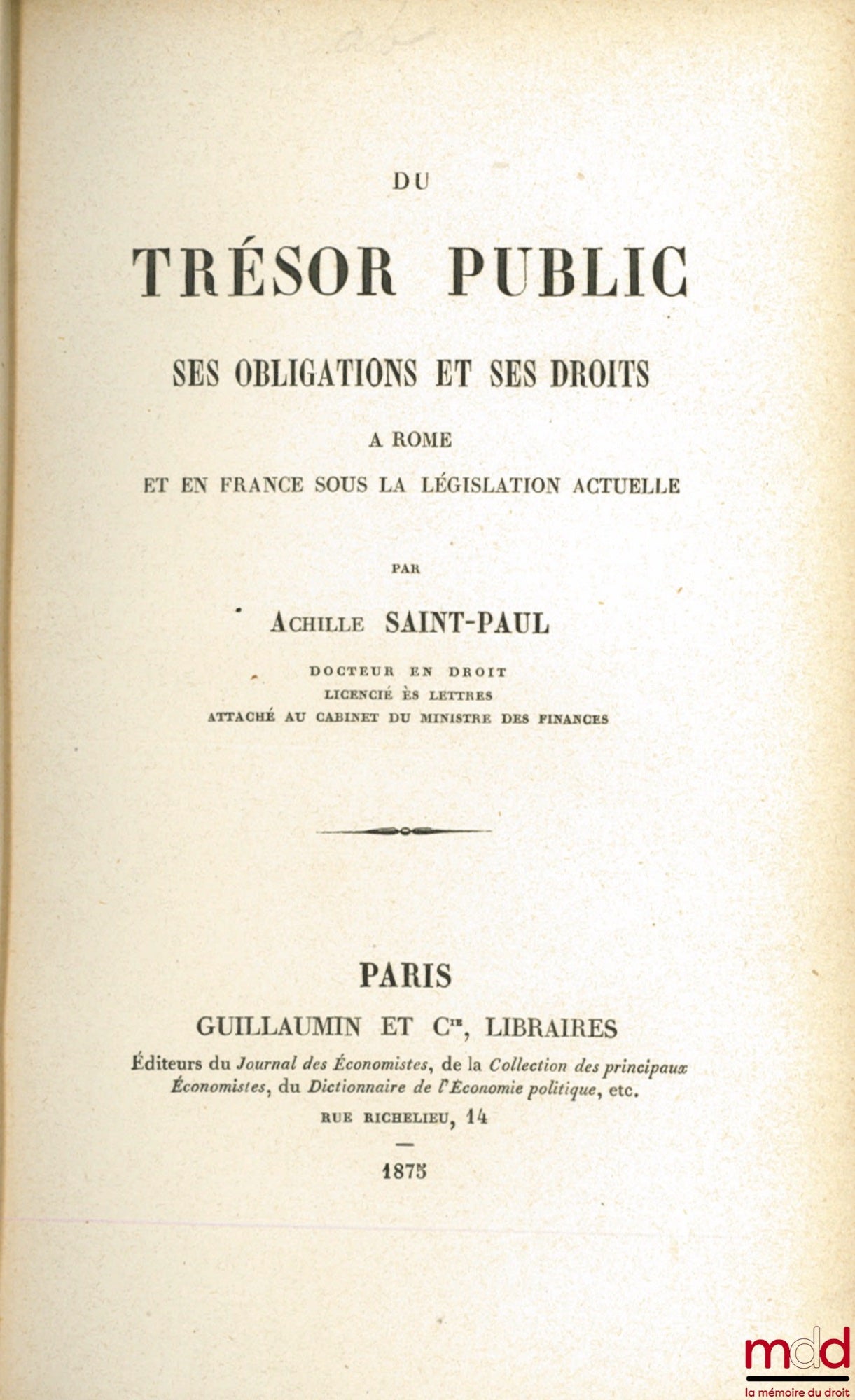 SAINT-PAUL (Achille) – DU TRÉSOR PUBLIC, SES OBLIGATIONS ET SES DROITS À ROME ET EN FRANCE SOUS LA LÉGISLATION ACTUELLE