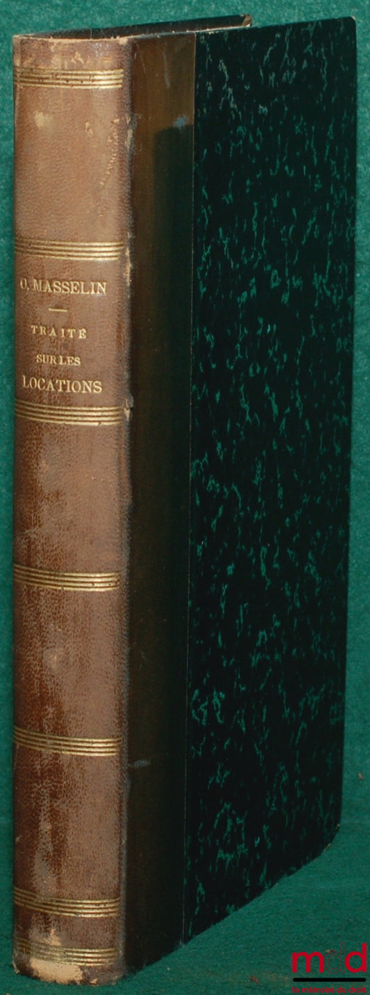 MASSELIN (O.) – NEW CASE LAW AND PRACTICAL TREATISE ON MOVABLE AND IMMOVABLE PROPERTY LEASES, Shops, stores, apartments, entire houses, furnished or unfurnished mansions, land, meadows, mills, water, hunting, etc. in harmony with