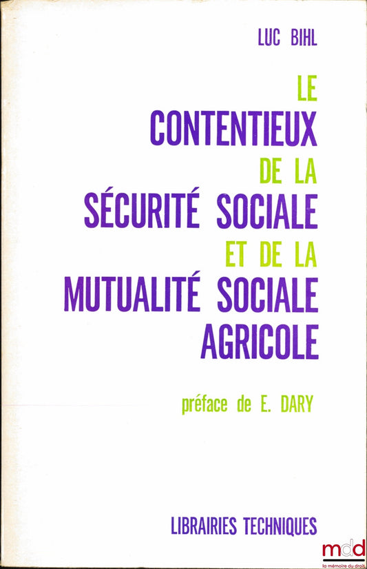 BIHL (Luc) – LITIGATION CONCERNING SOCIAL SECURITY AND AGRICULTURAL SOCIAL MUTUALITY, Preface by E. Dary