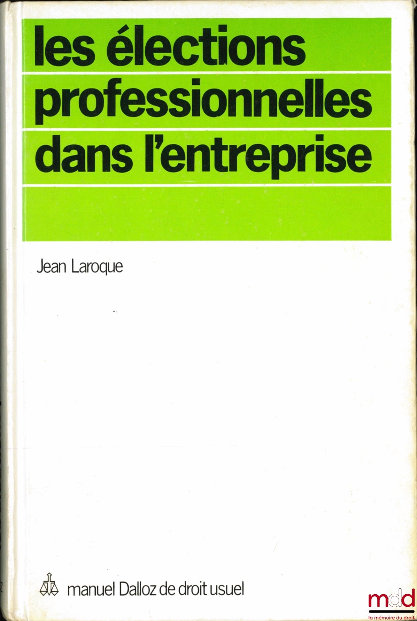 LAROQUE (Jean) – LES ÉLECTIONS PROFESSIONNELLES DANS L’ENTREPRISE, coll. Manuel Dalloz de droit usuel
