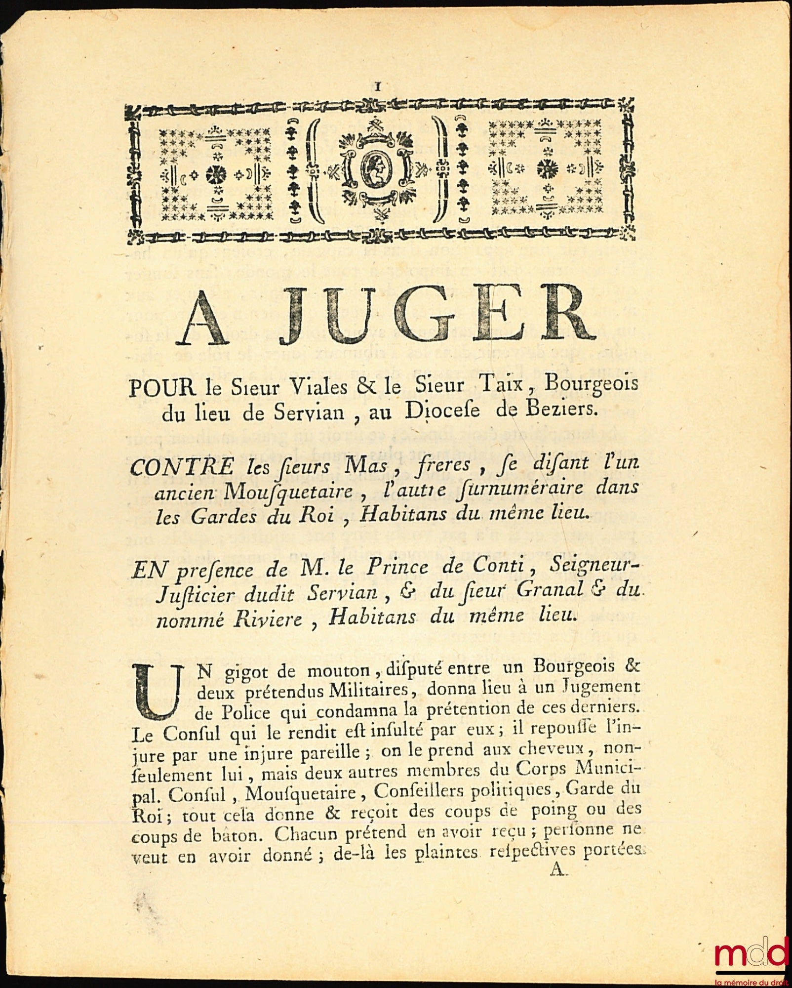 LAPEYRIE (D.) – À JUGER, POUR le Sieur Viales & le Sieur Taix, Bourgeois di lieu de Servian , au Diocèse de Béziers ; CONTRE les Sieurs Mas, frères, se disant l’un ancien Mousquetaire, l’autre Surnuméraire dans les Gardes du Roi, habitants du même lieu ;