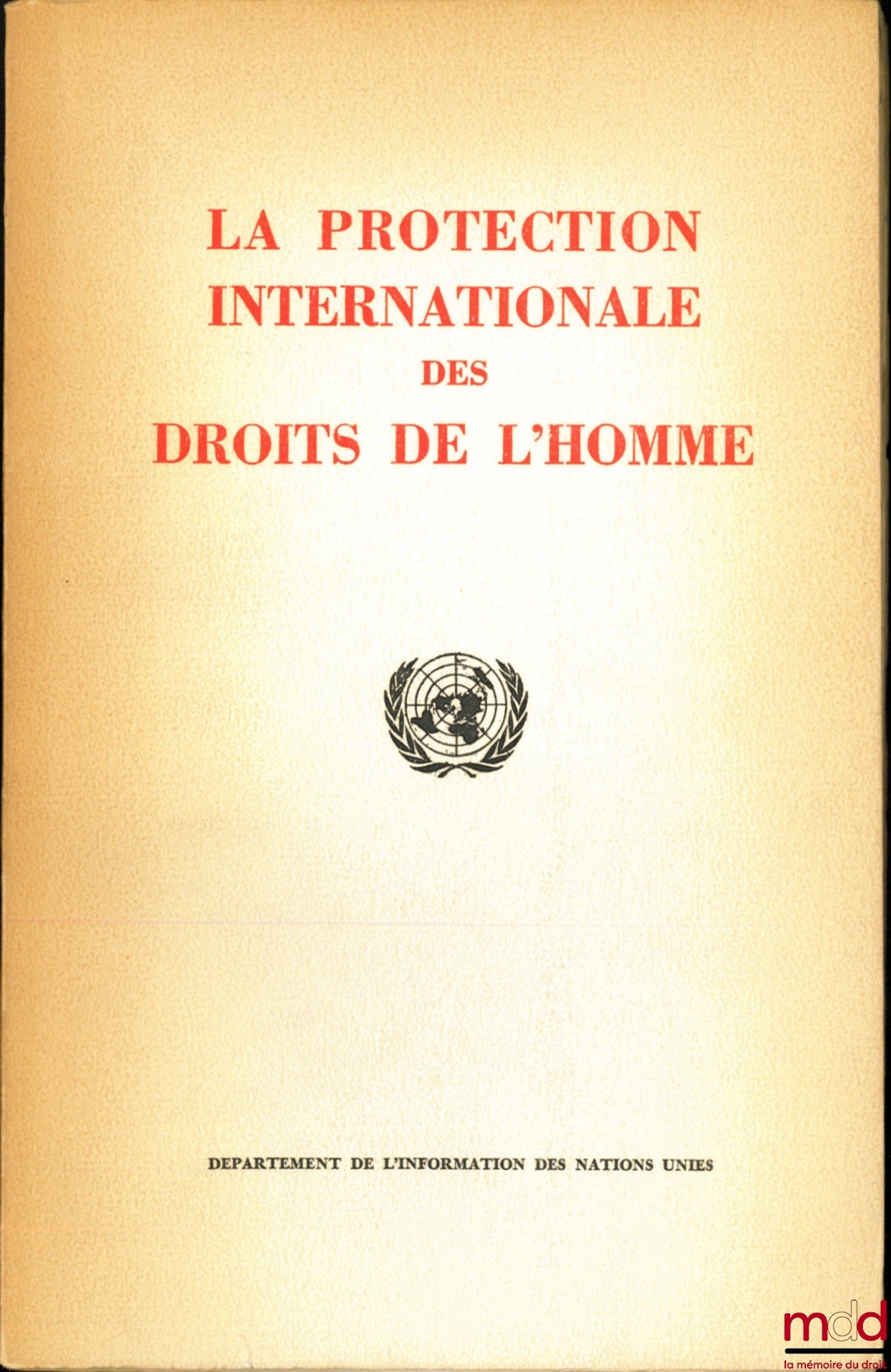 [Human Rights] – THE INTERNATIONAL PROTECTION OF HUMAN RIGHTS, an information booklet published by the United Nations Department of Public Information on activities in this field from the San Francisco Conference (June 1945) to the