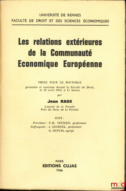 RAUX (Jean) – LES RELATIONS EXTÉRIEURES DE LA COMMUNAUTÉ ÉCONOMIQUE EUROPÉENNE, Université de Rennes, Faculté de droit et des sciences économiques, Thèse pour le doctorat