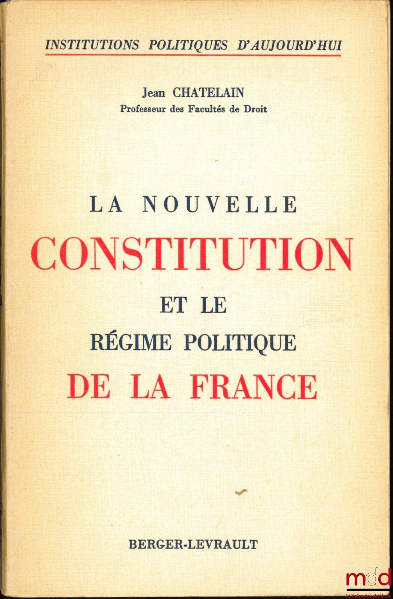 CHATELAIN (Jean) – THE NEW CONSTITUTION AND THE POLITICAL REGIME OF FRANCE, coll. Political Institutions of Today