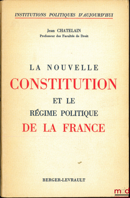 CHATELAIN (Jean) – THE NEW CONSTITUTION AND THE POLITICAL REGIME OF FRANCE, coll. Political Institutions of Today