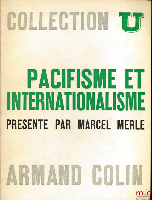 MERLE (Marcel) – PACIFISME ET INTERNATIONALISME, XVIIe - XXe siècles, textes choisis et présentés par M. M. , coll. U, série “Idées politiques”